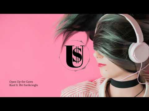 Open Up the Gates - Roof ft. Bri Sarikcioglu