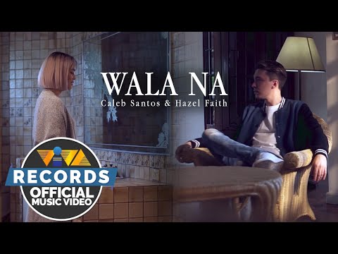 Wala Na - Caleb Santos and Hazel Faith (Official Music Video)