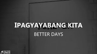Ipagyayabang Kita (LYRICS) - Better Days