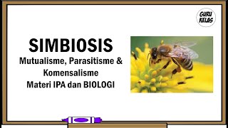 SIMBIOSIS Mutualisme, Parasitisme & Komensalisme (Pelajaran IPA dan BIOLOGI)