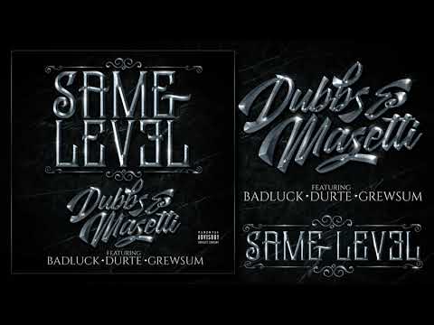 Dubbs & Masetti - Same Level (feat. BadLuck, DurtE, & GrewSum)