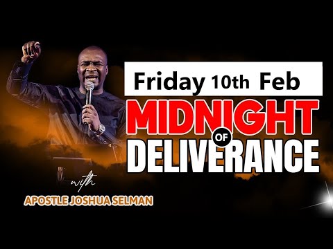 [FRIDAY 10th FEB] | MIDNIGHT OF DELIVERANCE | APOSTLE JOSHUA SELMAN