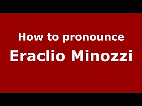 How to pronounce Eraclio Minozzi (Italian/Italy) - PronounceNames.com