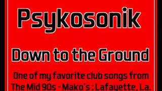 Psykosonik - Down to the Ground