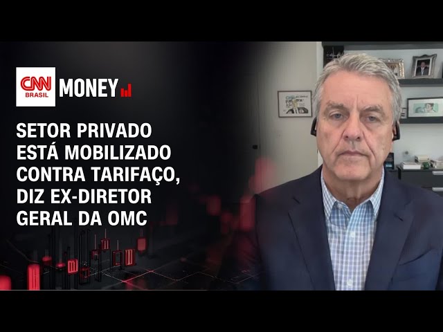 Setor privado está mobilizado contra tarifaço, diz ex-diretor-geral da OMC | FECHAMENTO DE MERCADO