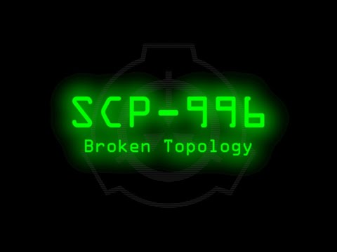 SCP-996 - Broken Topology