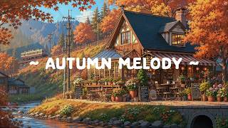 Autumn Melody 🍂 Sweet Day in Serene Japanese ☕Lofi hip hop for Healing / Study / Sleep