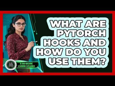 What Are PyTorch Hooks And How Do You Use Them? - AI and Machine Learning Explained