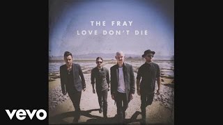 The Fray - Love Don&#39;t Die (Audio)