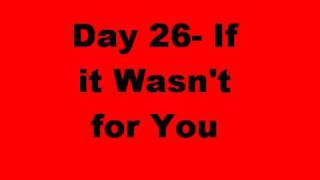 Day 26- If it Wasn&#39;t for You (Lyrics in description)