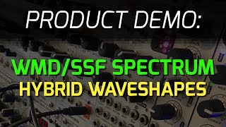 Video thumbnail for WMD / SSF Spectrum Oscillator - Hybrid Waveshapes by WMDevices