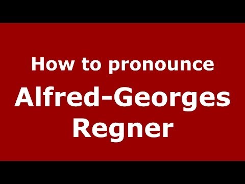 How to pronounce Alfred-Georges Regner (French/France) - PronounceNames.com