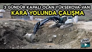 3 Gündür Kapalı Olan Yüksekova Van Kara Yolunda Çalışma