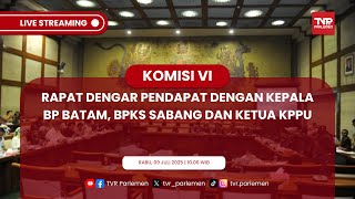 KOMISI VI DPR RI RDP DENGAN KEPALA BP BATAM, BPKS SABANG DAN KETUA KPPU