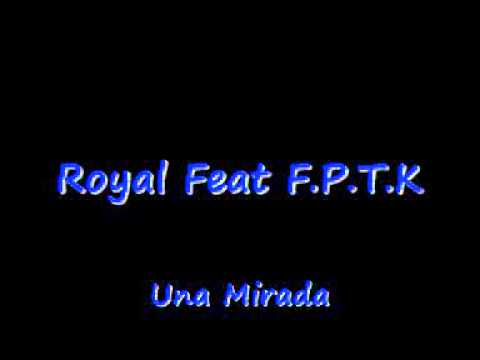 Royal Feat F.P.T.K - Una Mirada