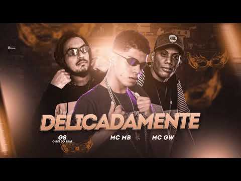 MC MB, GS O REI DO BEAT E MC GW - DELICADAMENTE - MÚSICA S/ VINHETA
