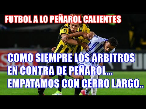 FUTBOL A LO PEÑAROL CALIENTES PEÑAROL 2 CERRO LARGO 2 "LOS ARBITROS SIEMPRE EN CONTRA DE PEÑAROL!"