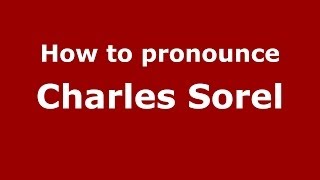 How to pronounce Charles Sorel