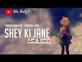 Shey Ki Jane AMV Lofi Version Tanveer Evan Piran Khan Itz Sakib