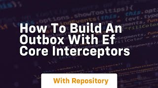 How to build an outbox with ef core interceptors