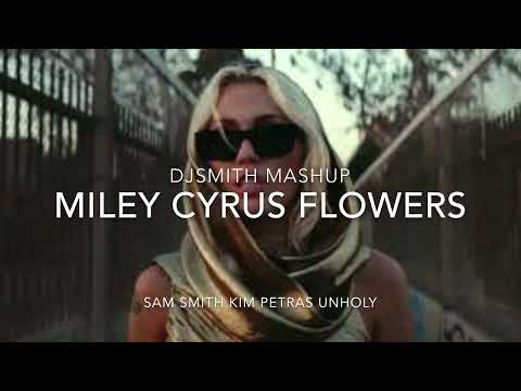Miley Cyrus Flowers Sam Smith Kim Petras Unholy DJSMITH MASH UP