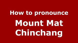 How to pronounce Mount Mat Chinchang