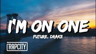 Future - I&#39;M ON ONE (Lyrics) ft. Drake