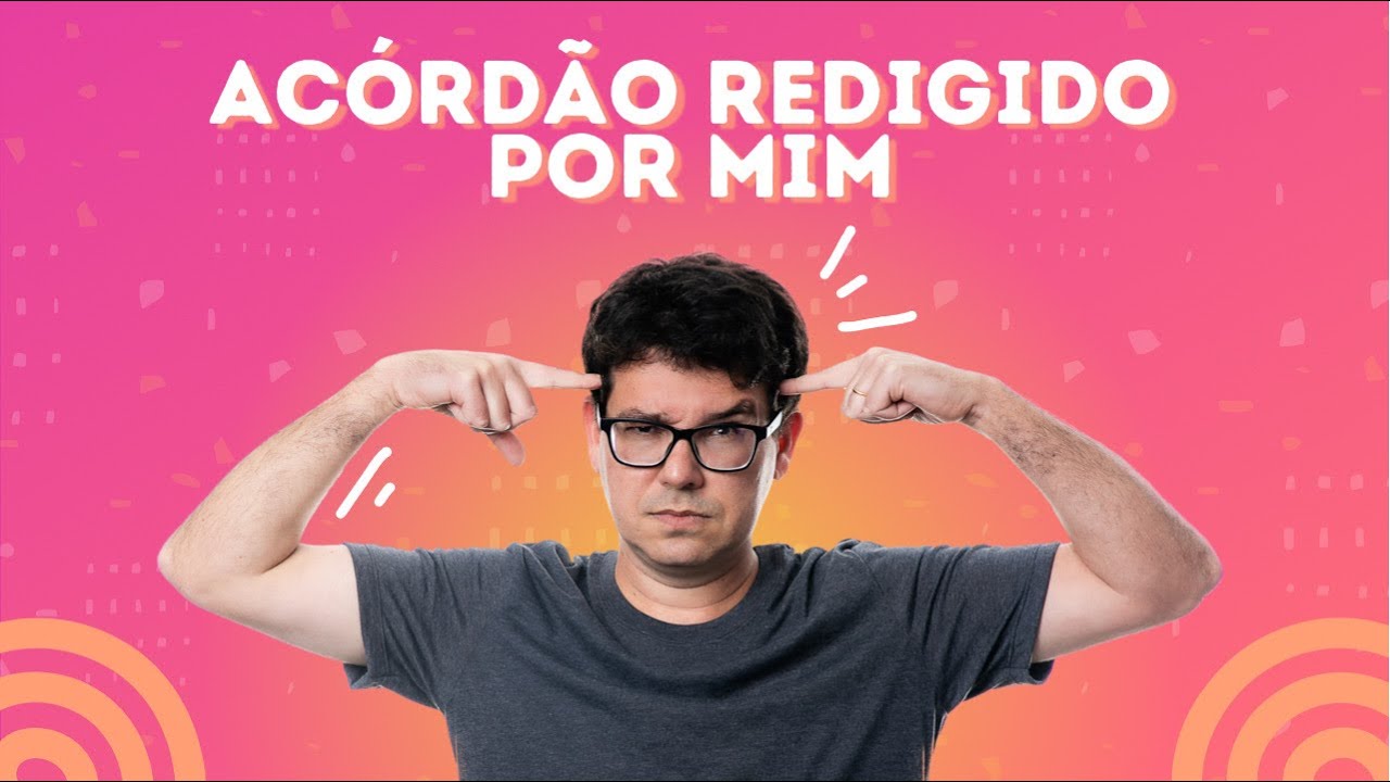 LEIA UM PROJETO DE ACÓRDÃO REDIGIDO POR MIM