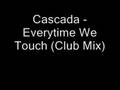Cascada - Everytime We Touch (Club Mix) 