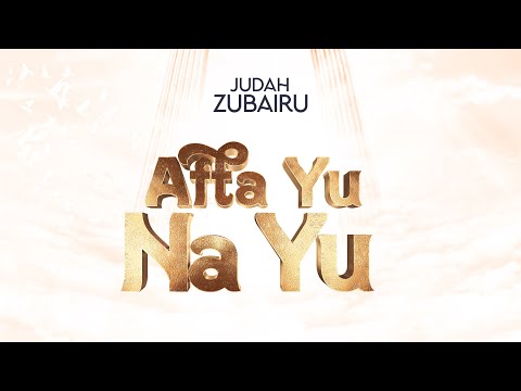 Afta Yu Na Yu (Lyrics Video) - Judah Zubairu