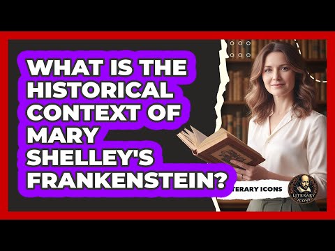 What Is The Historical Context Of Mary Shelley's Frankenstein? - Literary Icons
