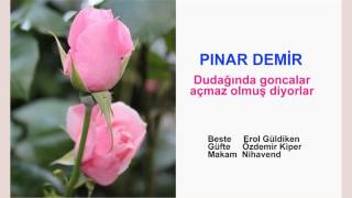 PINAR DEMİR  Dudağında goncalar açmaz olmuş diyorlar