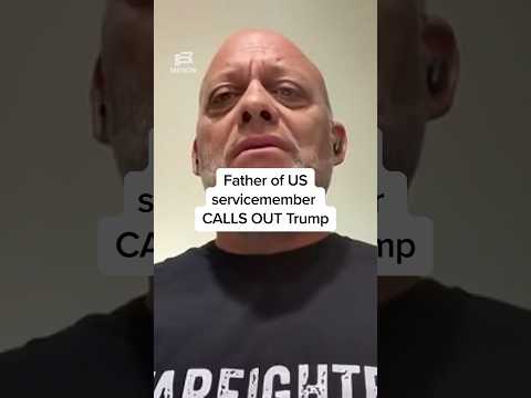 Father of US servicemember CALLS OUT Trump