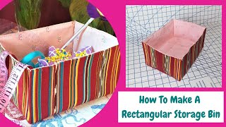 How To Make A Rectangular Storage Bin/DIY Fabric Basket/Easy To Make Organizer