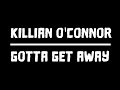Killian O&rsquo;Connor | Gotta Get Away