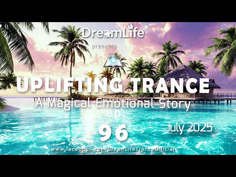 Uplifting Trance Mix - A Magical Emotional Story Ep. 096 by DreamLife ( July 2025) 1mix.co.uk