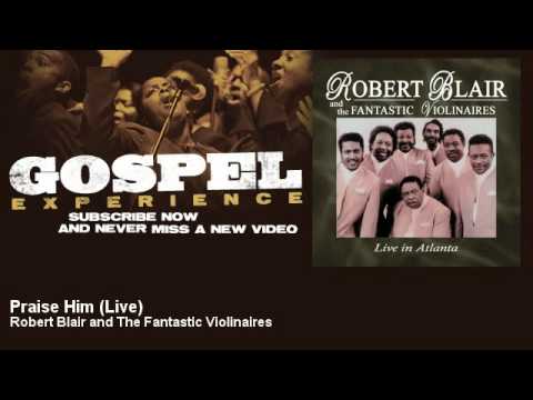 Robert Blair and The Fantastic Violinaires - Praise Him - Live - Gospel