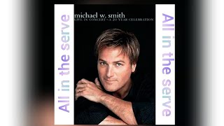 Michael W Smith All in the serve Lyrics