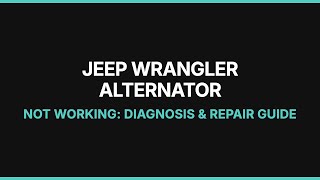 Jeep Wrangler Alternator Not Working: Diagnosis & Repair Guide
