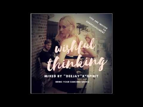"Wishful Thinking" - Soulful Deep House - Mixed and Complied By: ~Deejay~K*SPIRIT