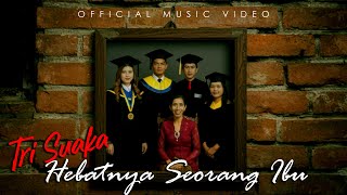 Download lagu Tri Suaka - Hebatnya Seorang Ibu mp3
