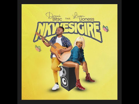 Nkwesigire - Draei Bitsc ft. Livon Lioness