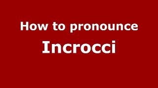 How to pronounce Incrocci