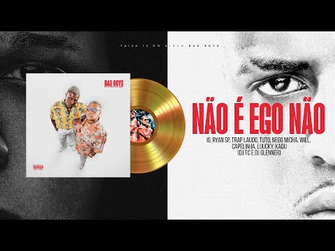 MC IG, MC RYAN SP - NÃO É EGO NÃO (DJ GLENNER, DJ TC) [FAIXA 13 - BAD BOYS]