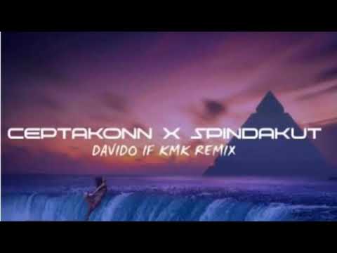 CEPTAKONN X SPINDAKUT-Davido If KMK REMIX