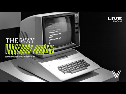 Sunday Service | Dangerous Prayers | The Way Online 11am