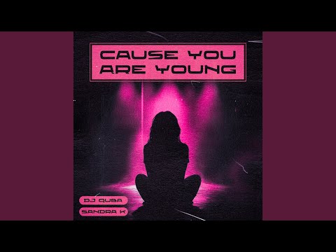 Cause You Are Young