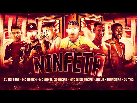 🔵🔴 CL NO BEAT, MC HERICK, RAHEL DO RECIFE, POZE DO RECIFE, JOSUE KEBRADEIRA E DJ THG - NINFETA
