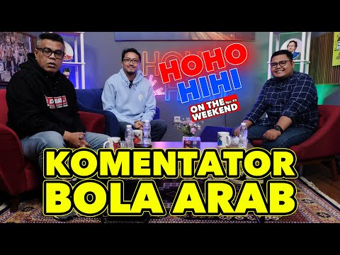 HOHO HIHI ON THE WEEKEND - KOMENTATOR BOLA ARAB (EPISODE 92)