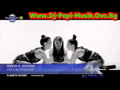 VANYA ft DJENA - Vse ti go otnasqsh 2015 Dj-Pepi Records